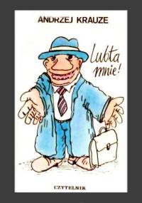 Lubta Mnie!  Wybór rysunków z lat 1976-78 - Andrzej Krauze