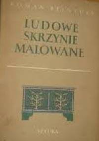 Ludowe skrzynie malowane - Roman Reinfuss
