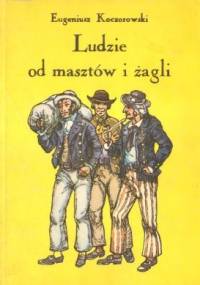 Ludzie od masztów i żagli - Eugeniusz Koczorowski