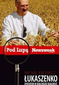 Łukaszenko. Dyktator w kołchozie Białoruś - Michał Kacewicz
