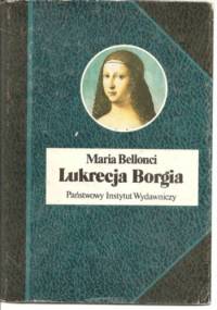 Lukrecja Borgia, jej życie i czasy - Maria Bellonci
