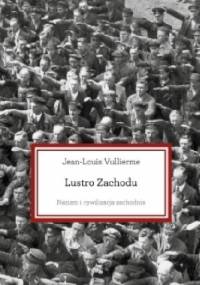 Lustro Zachodu. Nazizm i cywilizacja zachodnia - Jean-Louis Vullierme