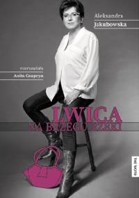 Lwica na brzegu rzeki - Aleksandra Jakubowska, Anita Czupryn