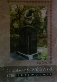 Lwów. Cmentarz Łyczakowski 1786. Przewodnik - praca zbiorowa