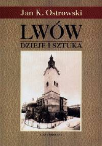 Lwów. Dzieje i sztuka - Jan K. Ostrowski