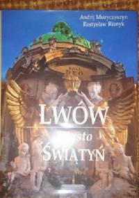 Lwów miasto świątyń - Andrij Muzyczyszyn