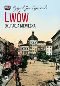 Lwów. Okupacja niemiecka - Ryszard Jan Czarnowski