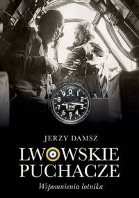 Lwowskie puchacze. Wspomnienia lotnika - Jerzy Damsz