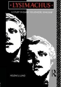 Lysimachus: A Study in Early Hellenistic Kingship - Helen S. Lund