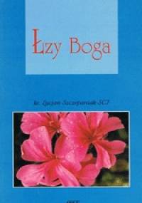 Łzy Boga - Lucjan Szczepaniak SCJ