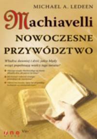 Machiavelli. Nowoczesne przywództwo - Michael A. Ledeen