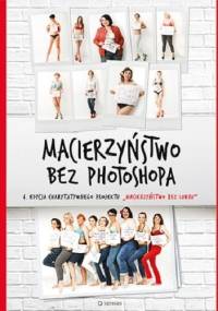 Macierzyństwo bez photoshopa - Małgorzata Dawid-Mróz
