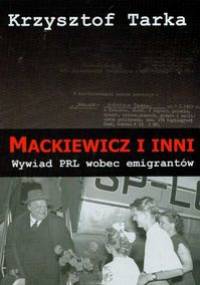 Mackiewicz i inni. Wywiad PRL wobec emigrantów - Krzysztof Tarka