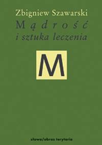 Mądrość i sztuka leczenia - Zbigniew Szawarski