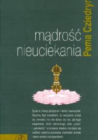 MĄDROŚĆ NIEUCIEKANIA - Pema Chödrön