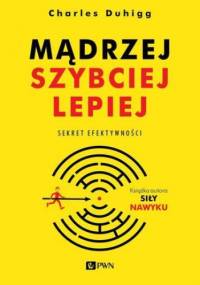 Mądrzej, szybciej, lepiej - Charles Duhigg