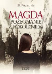 Magda. Pożegnanie z pokoleniem - J. B. Poznanski