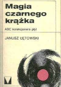 Magia czarnego krążka. ABC kolekcjonera płyt - Janusz Łętowski