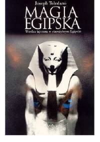 Magia egipska. Wiedza tajemna w starożytnym Egipcie. - Joseph Toledano