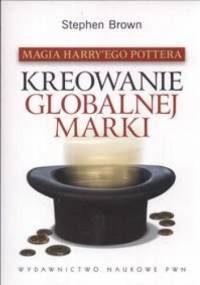 Magia Harry'ego Pottera. Kreowanie globalnej marki - Stephen Brown