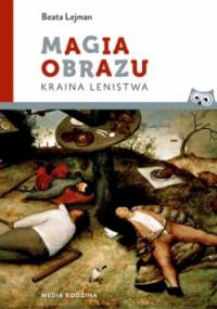 Magia obrazu. Kraina lenistwa - Beata Lejman