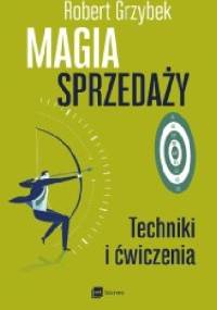 Magia sprzedaży. Techniki i ćwiczenia - Robert Grzybek