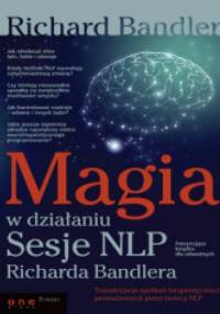 Magia w działaniu. Sesje NLP Richarda Bandlera - Richard Bandler