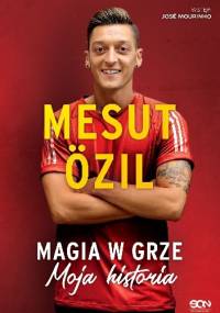 Magia w grze. Moja historia - Mesut Özil, Kai Psotta