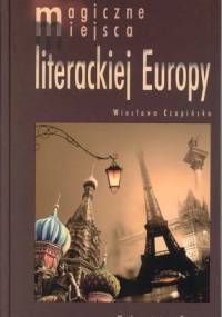 Magiczne miejsca literackiej Europy - Wiesława Czapińska