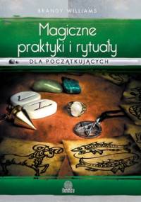Magiczne praktyki i rytuały dla początkujących - Brandy Williams