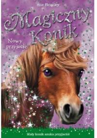 Magiczny konik. Nowy przyjaciel - Sue Bentley