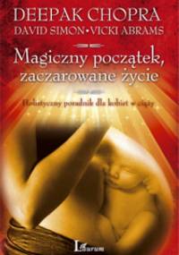 Magiczny początek, zaczarowane życie - Deepak Chopra