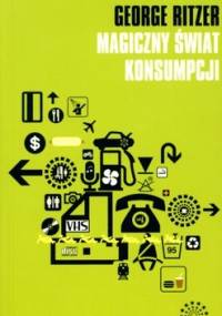 Magiczny świat konsumpcji - George Ritzer