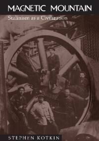 Magnetic Mountain: Stalinism as a Civilization - Stephen Kotkin
