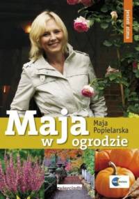 Maja w ogrodzie. Jesień i zima - Maja Popielarska