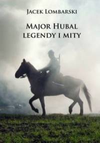 Major Hubal – legendy i mity - Jacek Lombarski