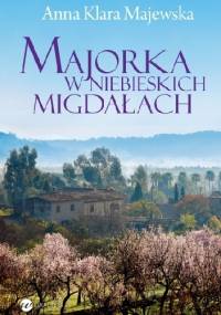 Majorka w niebieskich migdałach - Anna Klara Majewska