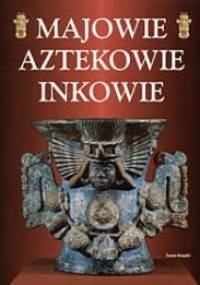 Majowie Aztekowie Inkowie - Stan Smith