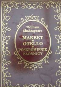 Makbet. Otello. Poskromienie złośnicy - William Shakespeare