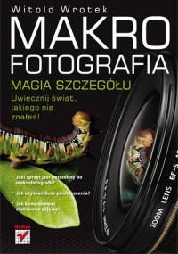 Makrofotografia. Magia szczegółu - Witold Wrotek