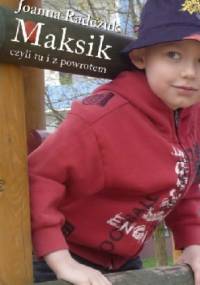 Maksik, czyli tu i z powrotem - Joanna Radczuk