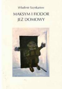 Maksym i Fiodor. Jeż domowy - Władimir Szynkariow
