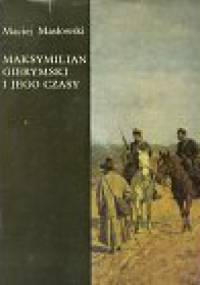 Maksymilian Gierymski i jego czasy - Maciej Masłowski