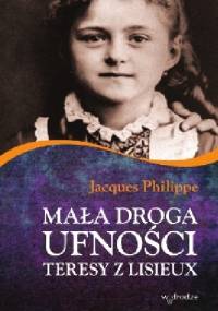 Mała droga ufności Teresy z Lisieux - Jacques Philippe