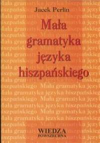 Mała gramatyka języka hiszpańskiego - Jacek Perlin
