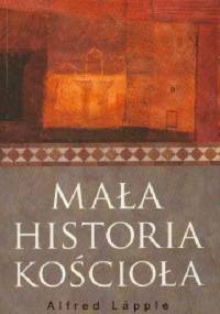 MAŁA HISTORIA KOŚCIOŁA - Alfred Läpple