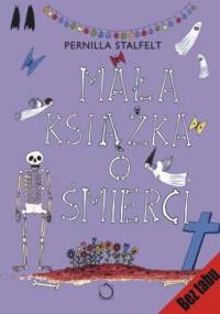 Mała książka o śmierci - Pernilla Stalfelt