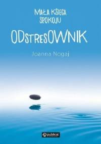 Mała księga spokoju. ODstresOWNIK - Joanna Nogaj
