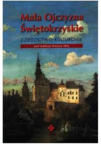 Mała Ojczyzna Świętokrzyskie. Dziedzictwo kulturowe