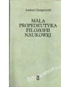 Mała propedeutyka filozofii naukowej - Andrzej Grzegorczyk